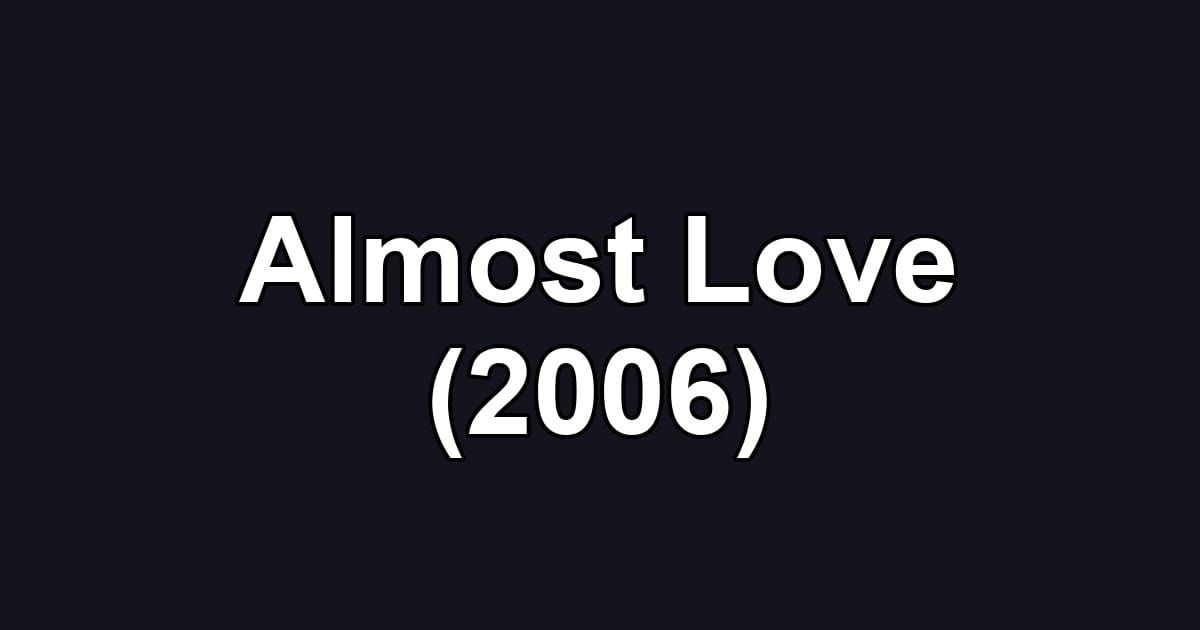 Almost Love (2006)