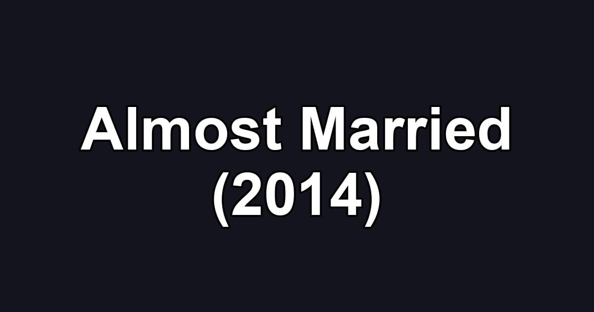 Almost Married (2014)