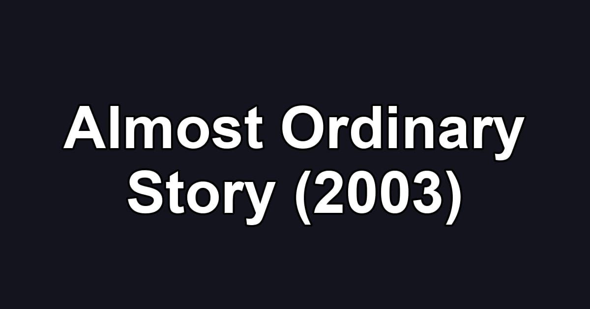 Almost Ordinary Story (2003)