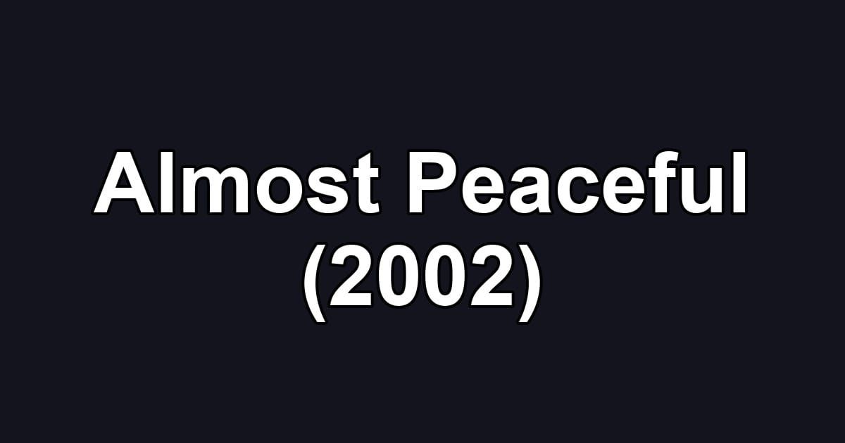 Almost Peaceful (2002)