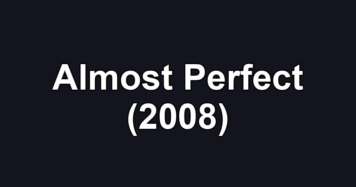 Almost Perfect (2008)