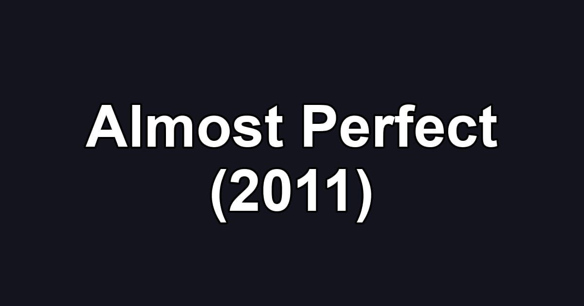 Almost Perfect (2011)