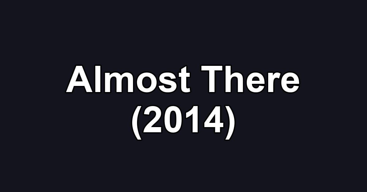 Almost There (2014)