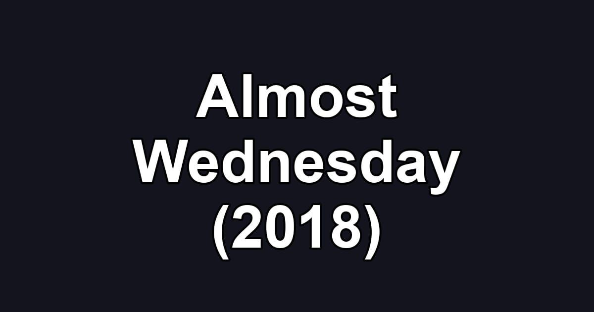 Almost Wednesday (2018)
