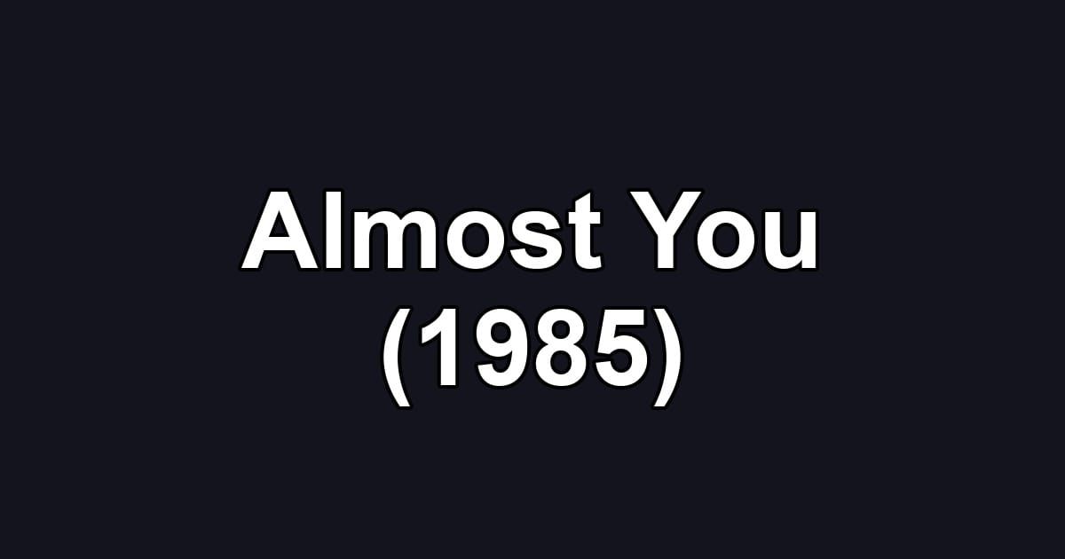Almost You (1985)
