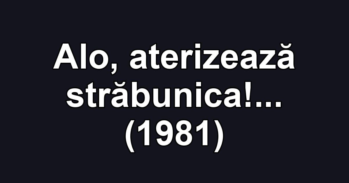 Alo, aterizează străbunica!... (1981)