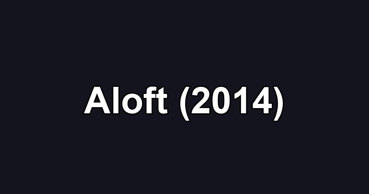 Aloft (2014)