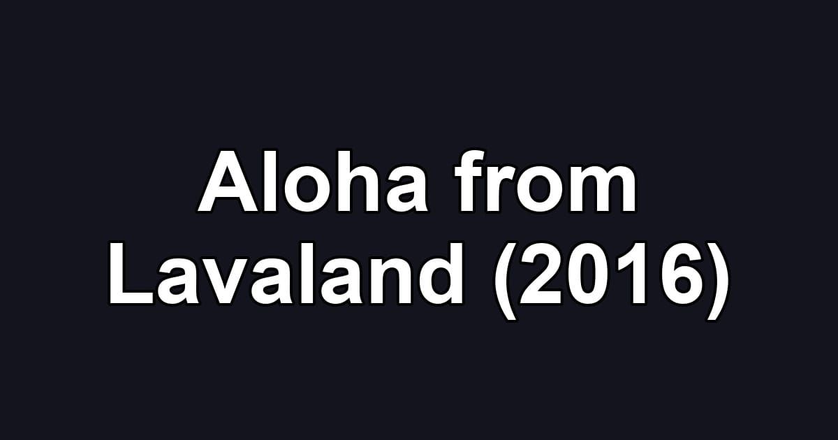 Aloha from Lavaland (2016)