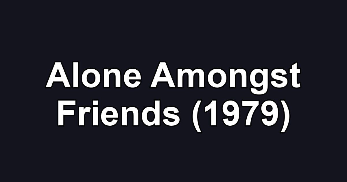 Alone Amongst Friends (1979)