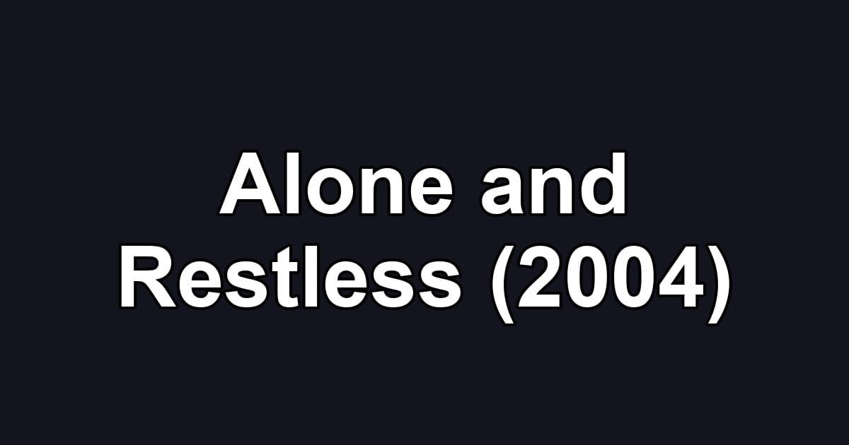 Alone and Restless (2004)
