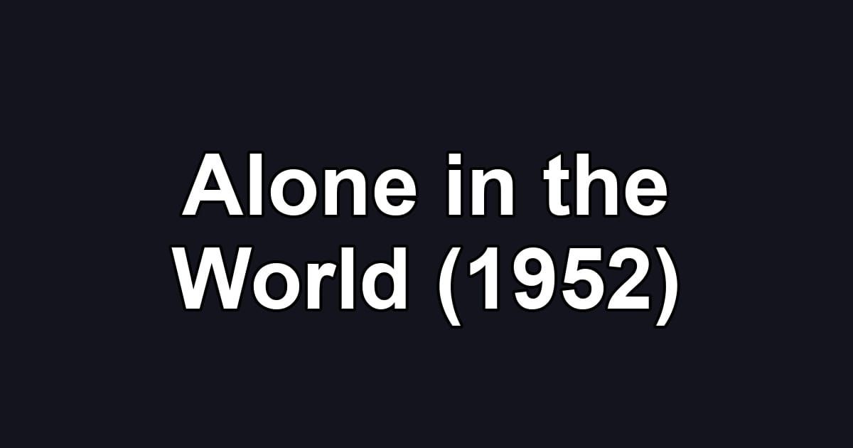 Alone in the World (1952)