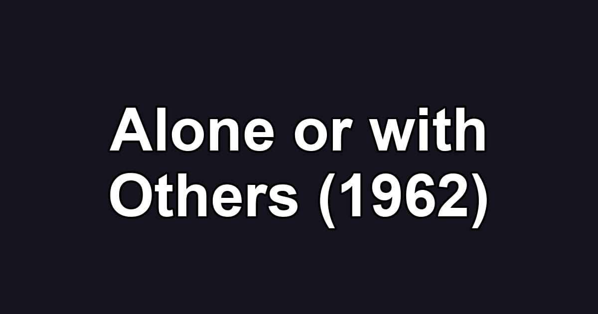 Alone or with Others (1962)