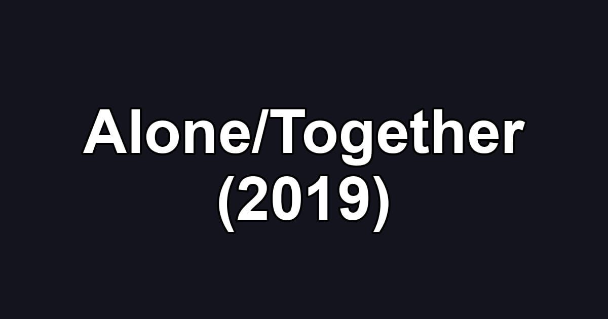 Alone/Together (2019)