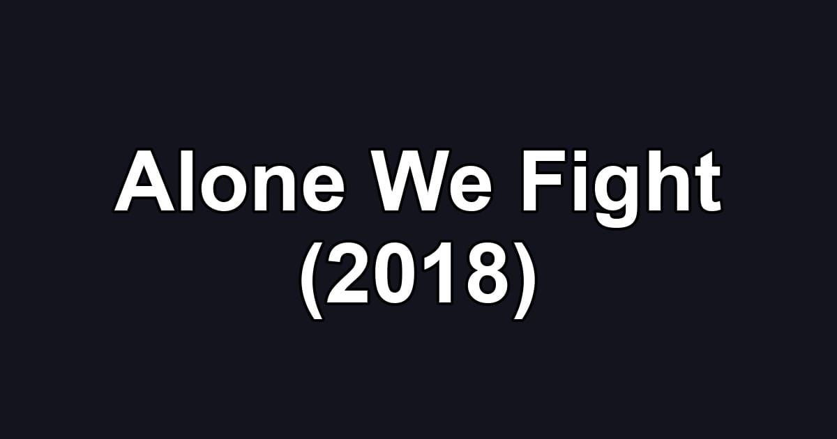 Alone We Fight (2018)