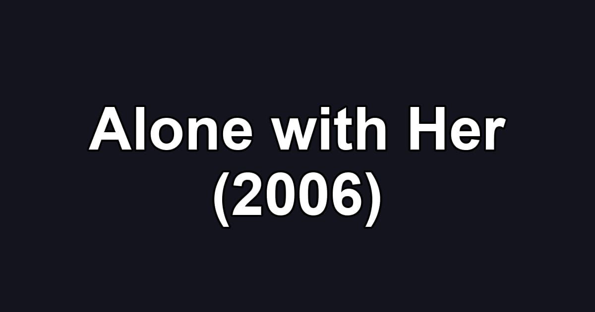 Alone with Her (2006)