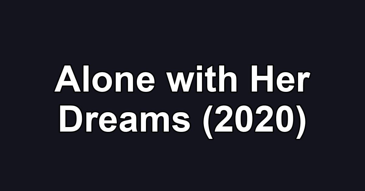 Alone with Her Dreams (2020)