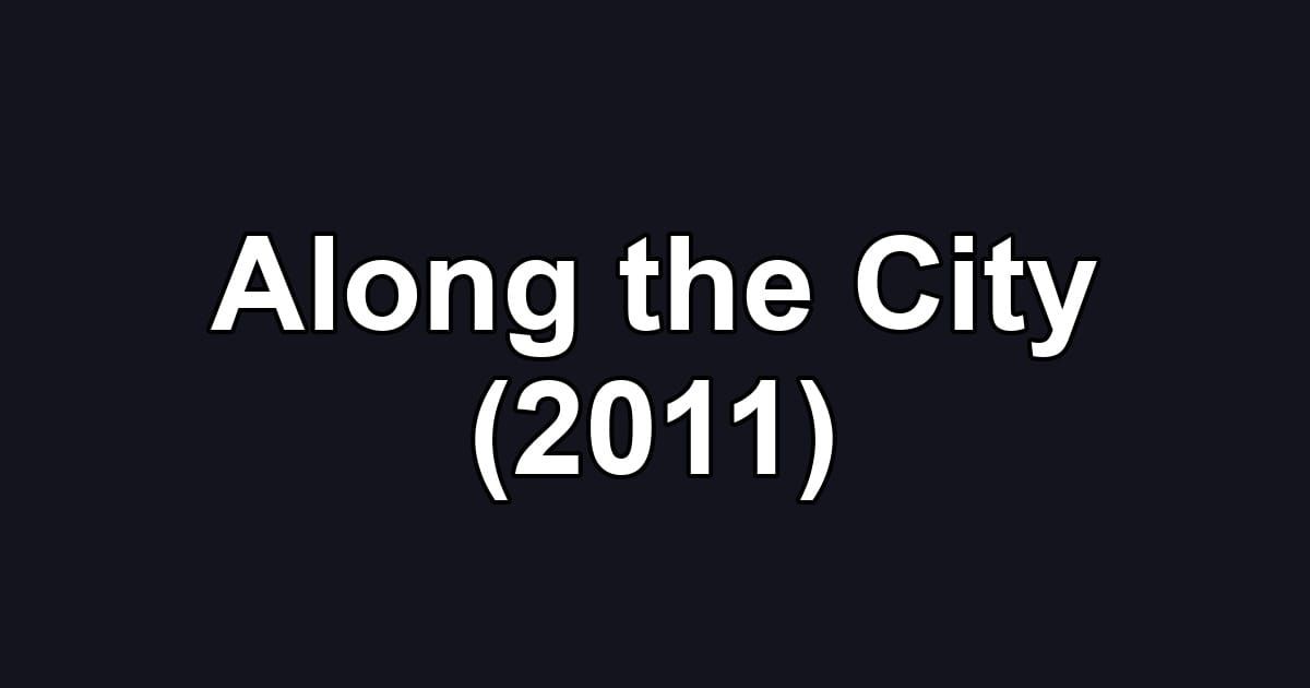 Along the City (2011)