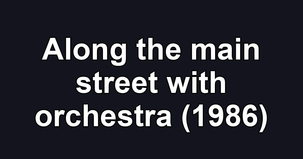 Along the main street with orchestra (1986)
