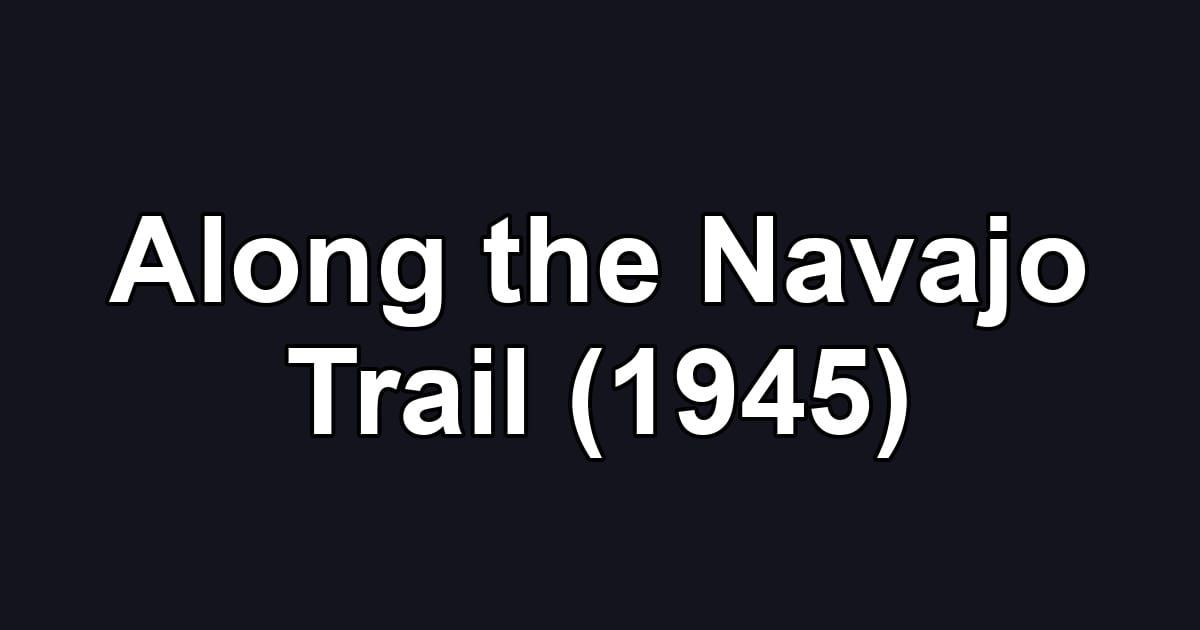 Along the Navajo Trail (1945)