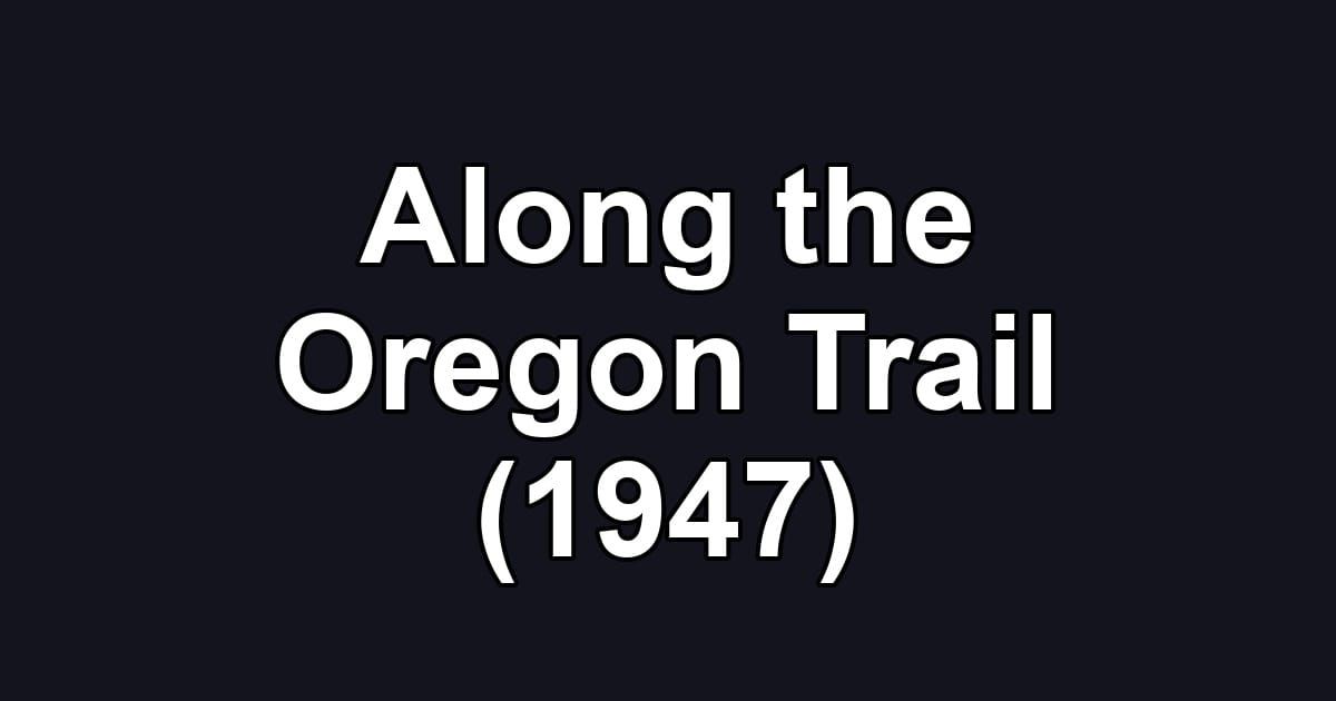 Along the Oregon Trail (1947)