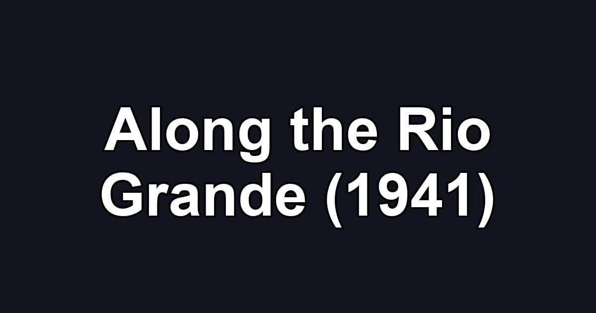 Along the Rio Grande (1941)
