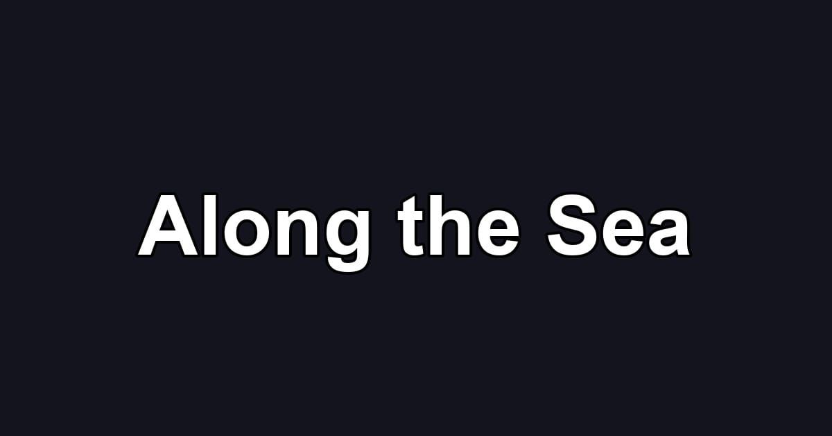 Along the Sea