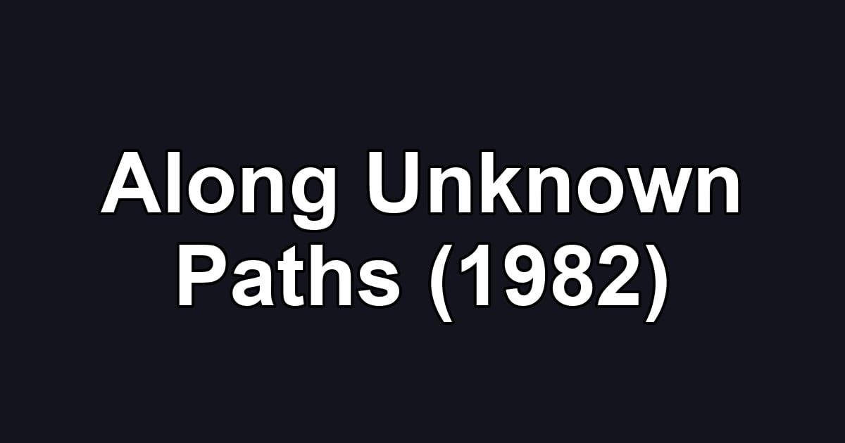 Along Unknown Paths (1982)