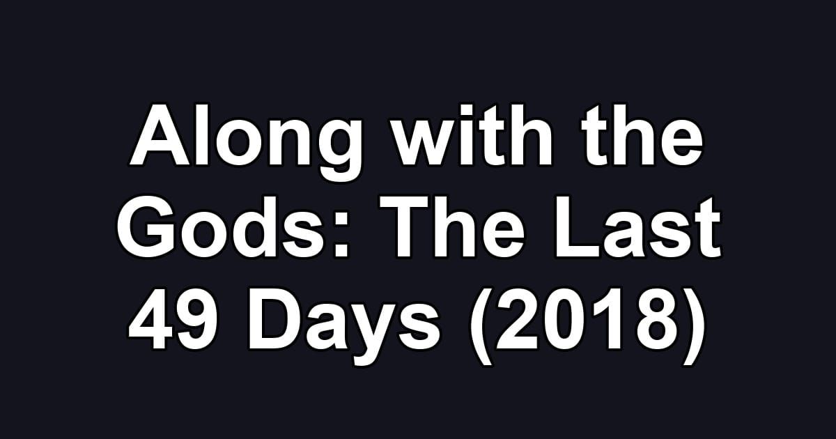 Along with the Gods: The Last 49 Days (2018)