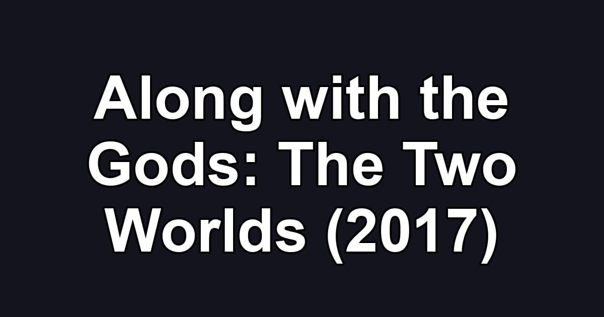 Along with the Gods: The Two Worlds (2017)