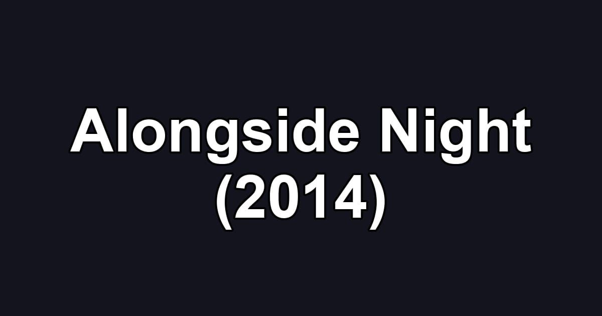 Alongside Night (2014)