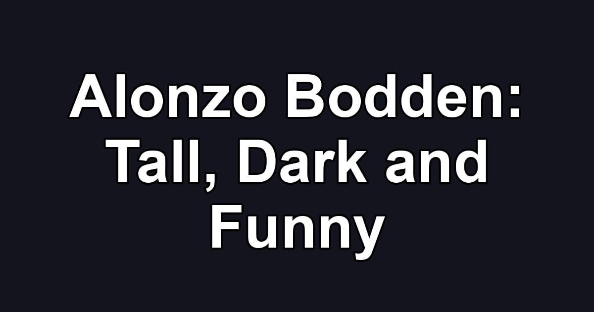 Alonzo Bodden: Tall, Dark and Funny