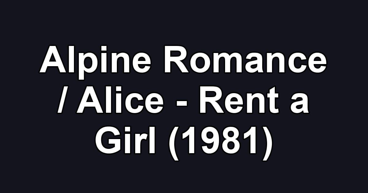 Alpine Romance / Alice - Rent a Girl (1981)