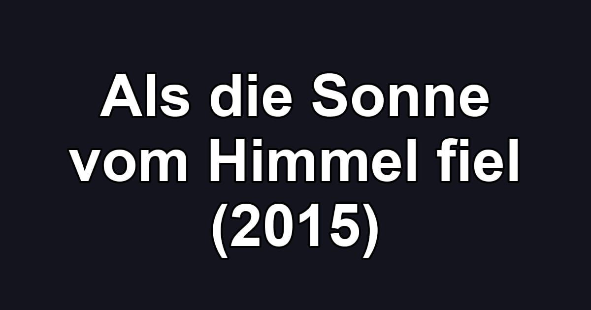 Als die Sonne vom Himmel fiel (2015)