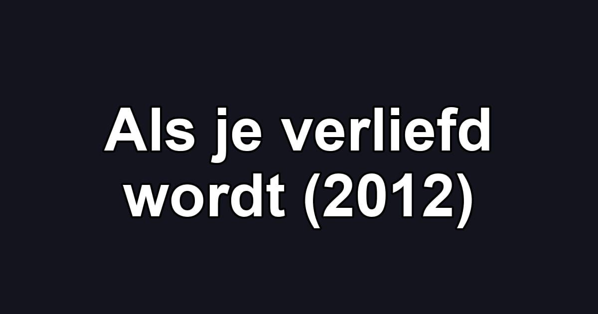 Als je verliefd wordt (2012)