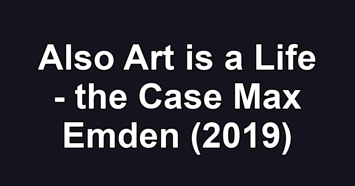 Also Art is a Life - the Case Max Emden (2019)
