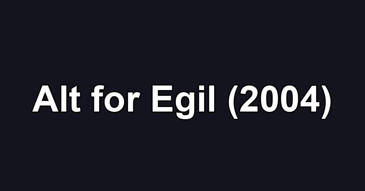 Alt for Egil (2004)