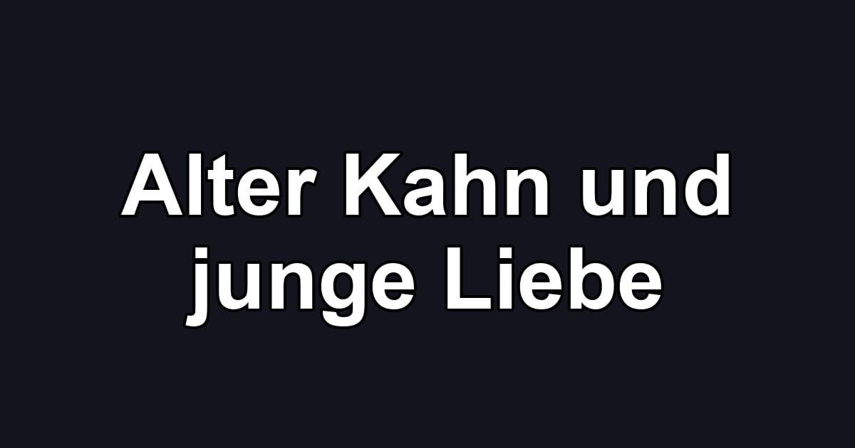 Alter Kahn und junge Liebe