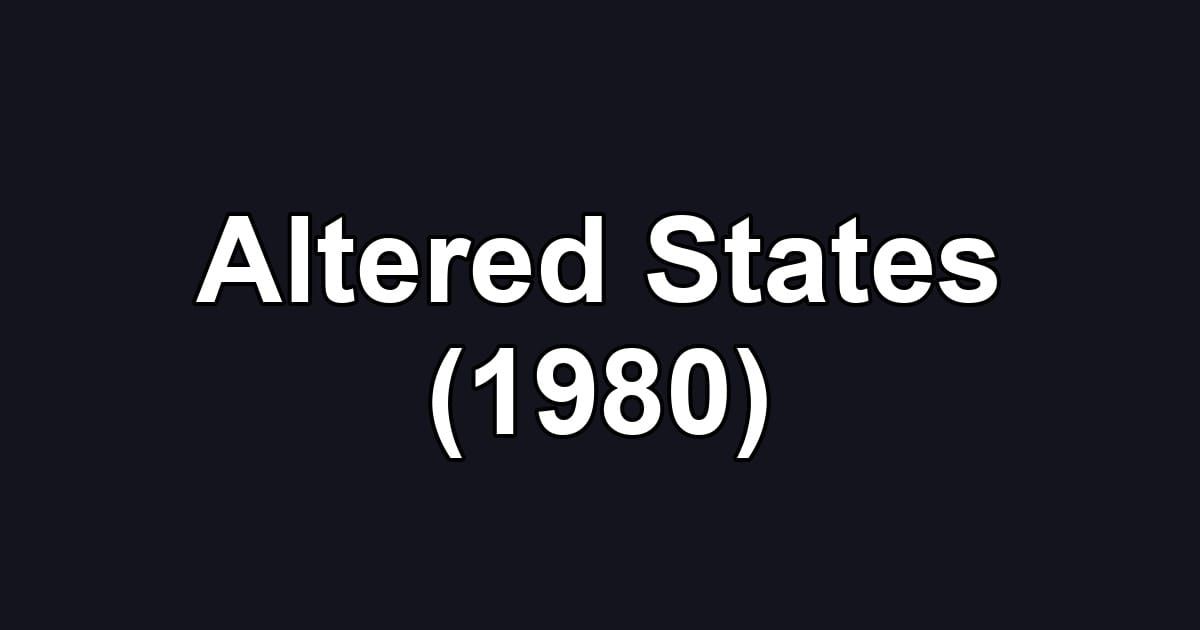 Altered States (1980)