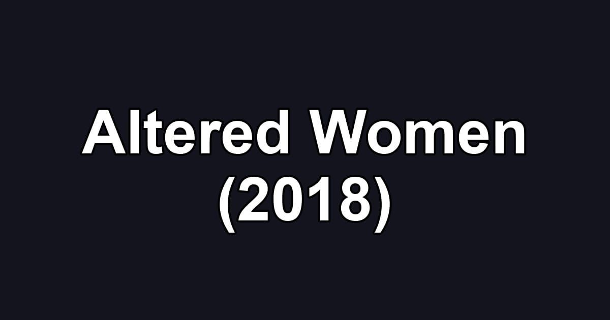 Altered Women (2018)