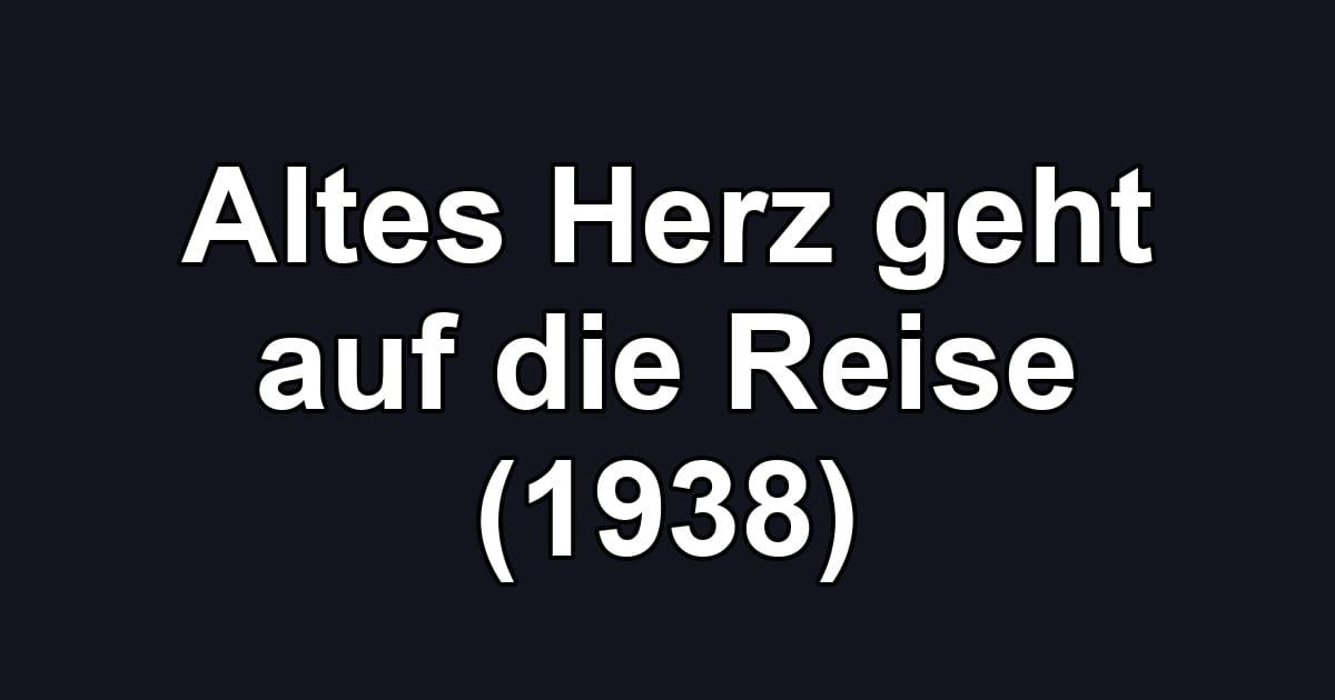 Altes Herz geht auf die Reise (1938)