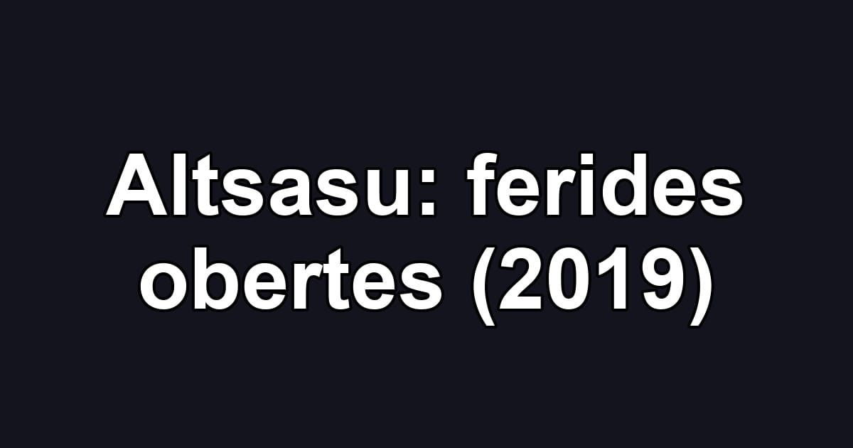 Altsasu: ferides obertes (2019)