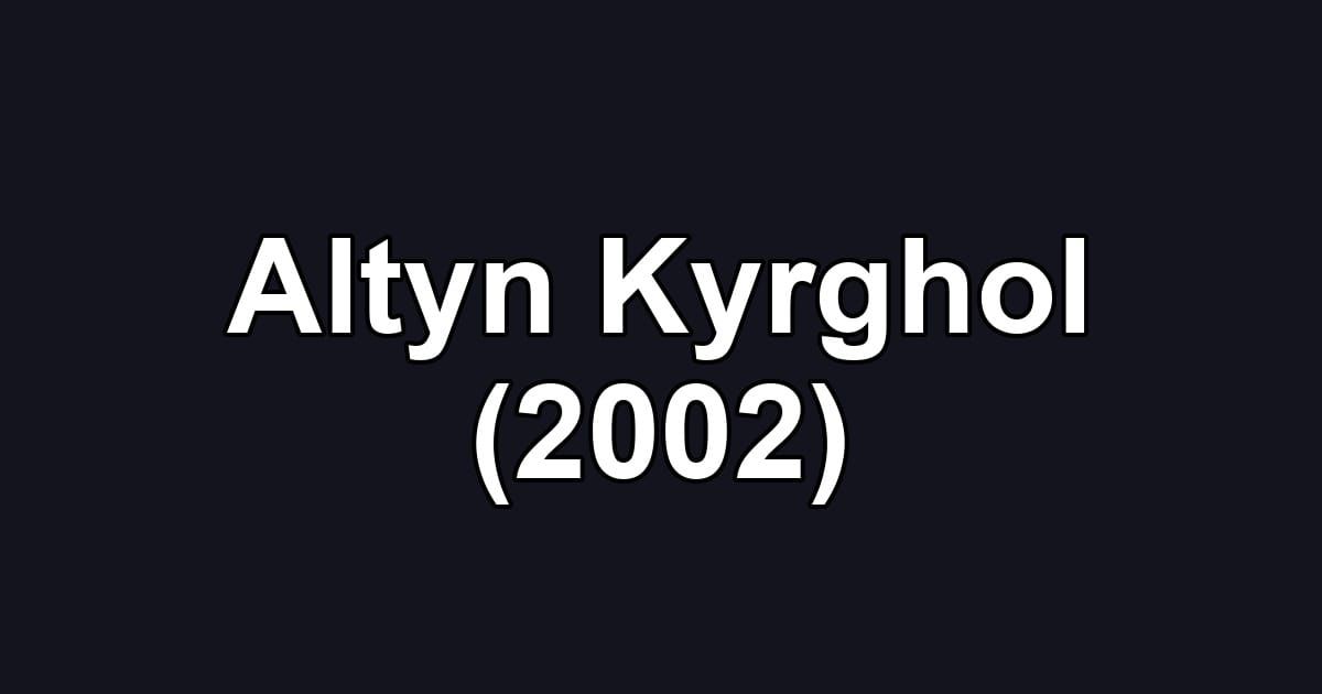 Altyn Kyrghol (2002)