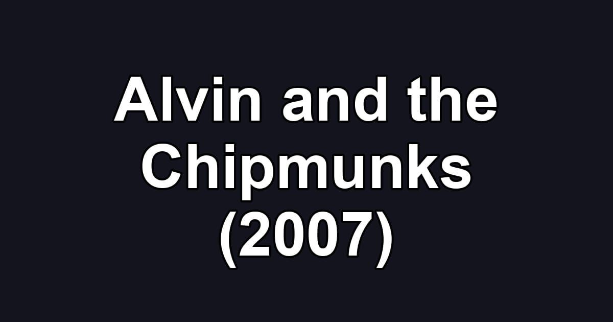 Alvin and the Chipmunks (2007)