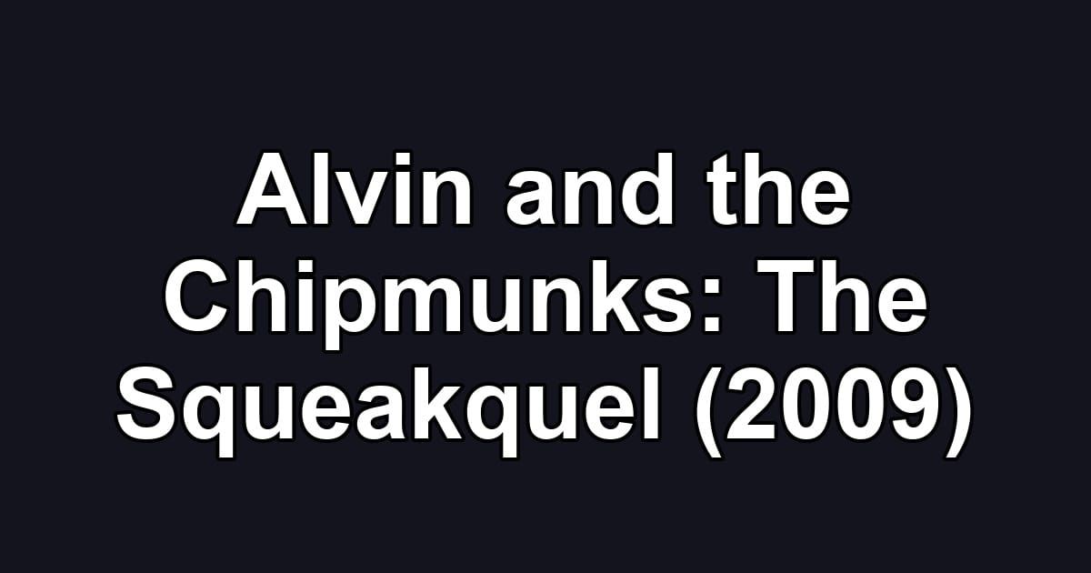 Alvin and the Chipmunks: The Squeakquel (2009)