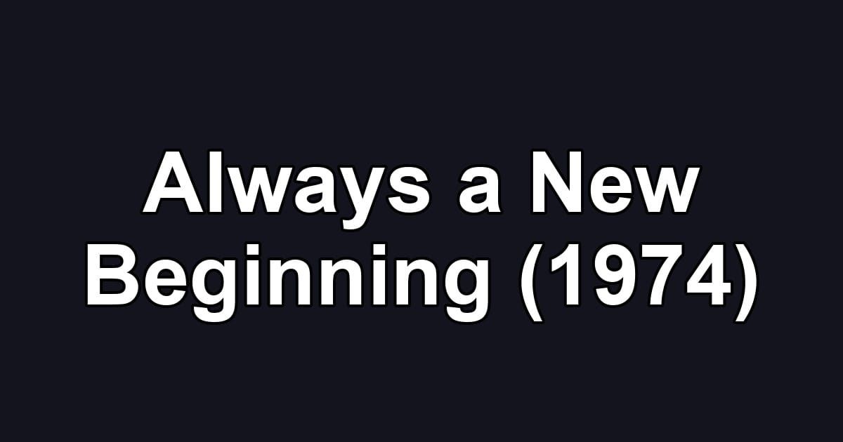 Always a New Beginning (1974)