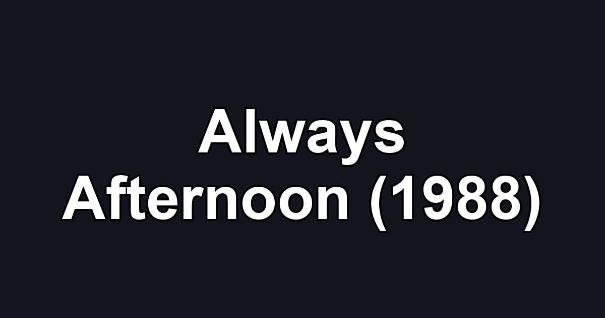 Always Afternoon (1988)