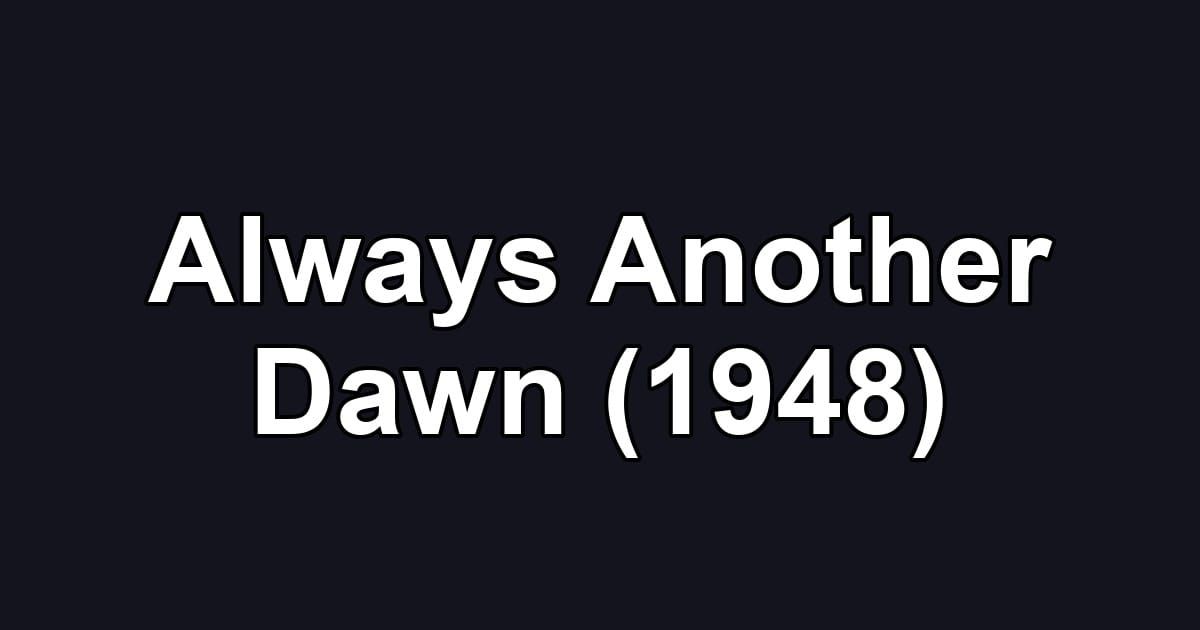 Always Another Dawn (1948)