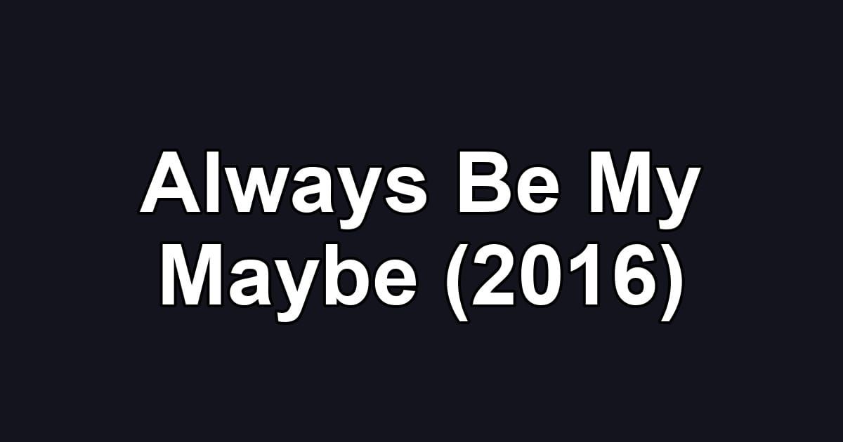 Always Be My Maybe (2016)