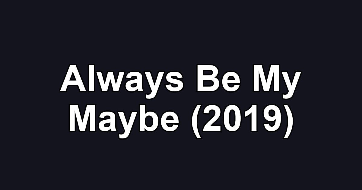 Always Be My Maybe (2019)