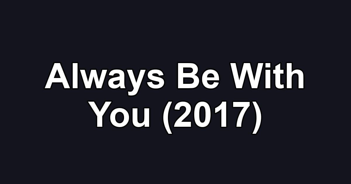 Always Be With You (2017)